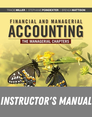 Instructor Manual for Financial and Managerial Accounting, The Managerial Chapters 9th Edition by Tracie L. Miller