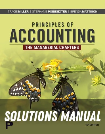 Solutions Manual for Principles of Accounting, The Managerial Chapters 15th Edition by Tracie L. Miller
