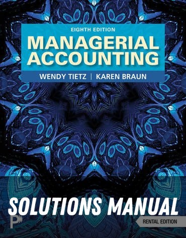 Solutions Manual for Managerial Accounting 8th Edition by Wendy M. Tietz