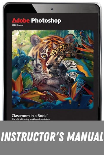 Instructor Manual for Adobe Photoshop Classroom in a Book 2024 Release 1st Edition by Conrad Chavez