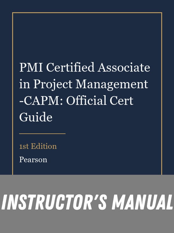 Instructor Manual for PMI Certified Associate in Project Management -CAPM: Official Cert Guide 1st Edition