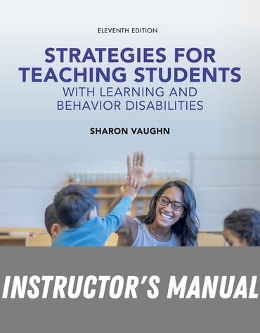 Instructor Manual for Strategies for Teaching Students with Learning and Behavior Disabilities 11th Edition by Sharon R. Vaughn