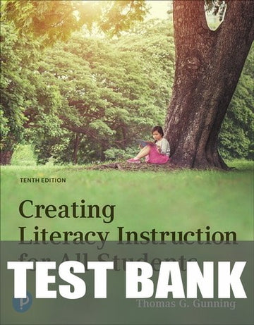 Test Bank for Creating Literacy Instruction For All Students 10th Edition by Thomas G. Gunning