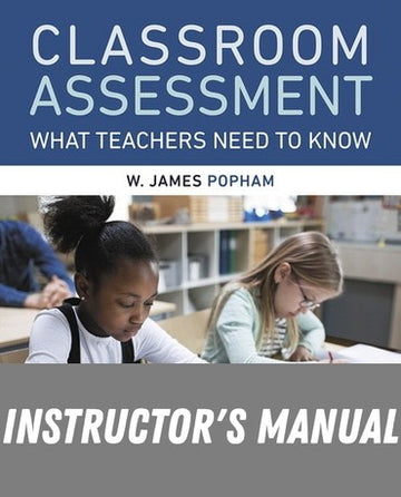 Instructor Manual for Classroom Assessment: What Teachers Need to Know 9th Edition by W James Popham
