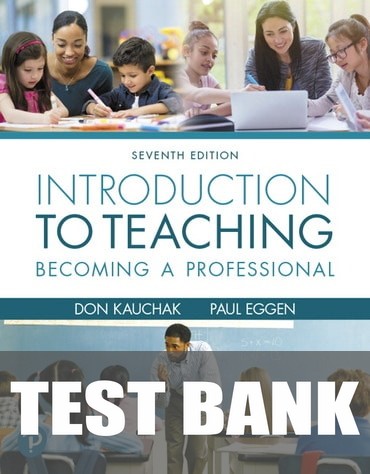 Test Bank for Introduction to Teaching: Becoming a Professional 7th Edition by Don Kauchak