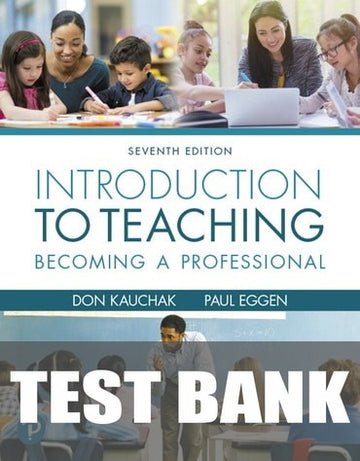 Test Bank for Introduction to Teaching: Becoming a Professional 7th Edition by Don Kauchak