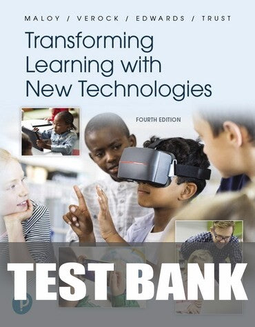 Test Bank for Transforming Learning with New Technologies 4th Edition by Robert W Maloy