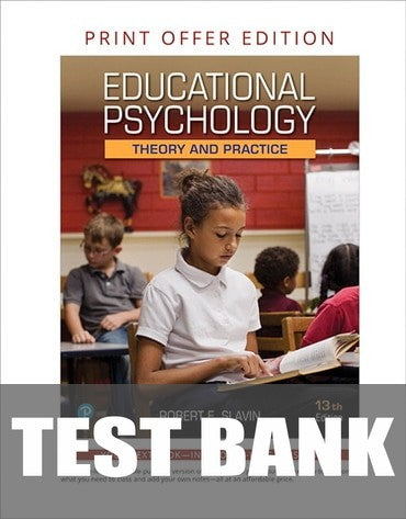Test Bank for Educational Psychology: Theory and Practice 13th Edition by Robert E. Slavin