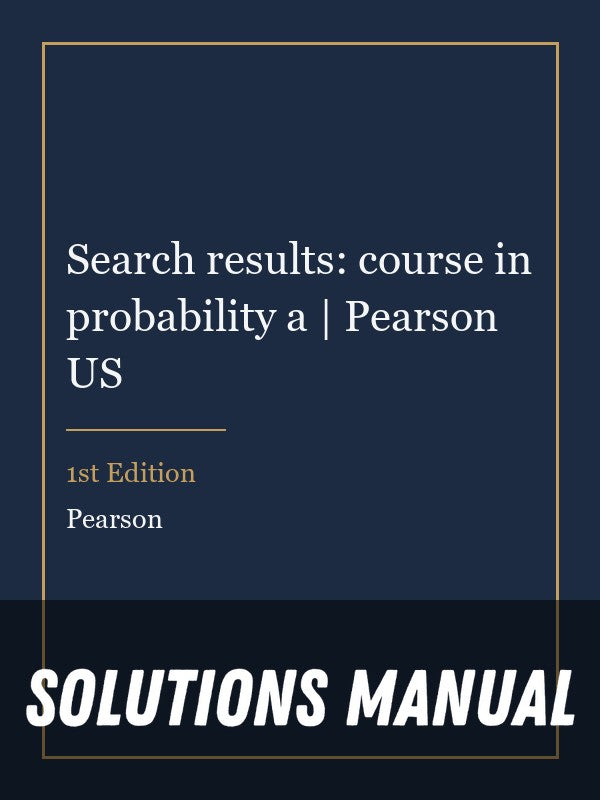 Solutions Manual for Search results: course in probability a | Pearson US 1st Edition
