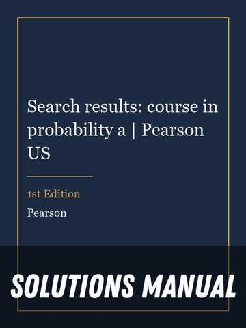 Solutions Manual for Search results: course in probability a | Pearson US 1st Edition