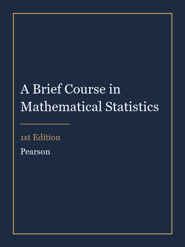 Solutions Manual for A Brief Course in Mathematical Statistics 1st Edition