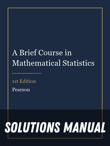 Solutions Manual for A Brief Course in Mathematical Statistics 1st Edition