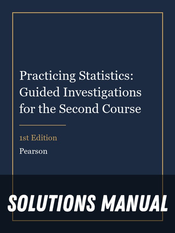 Solutions Manual for Practicing Statistics: Guided Investigations for the Second Course 1st Edition