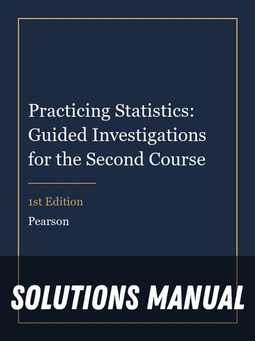 Solutions Manual for Practicing Statistics: Guided Investigations for the Second Course 1st Edition