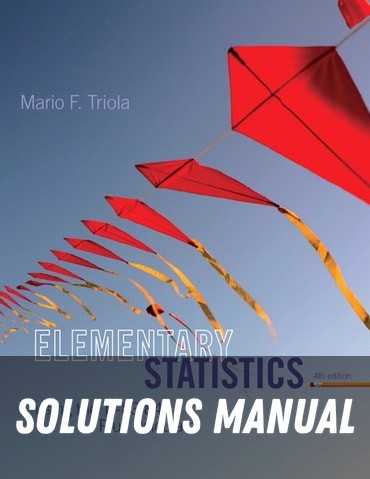 Solutions Manual for Elementary Statistics Using the TI-83/84 Plus Calculator 4th Edition by Mario F. Triola