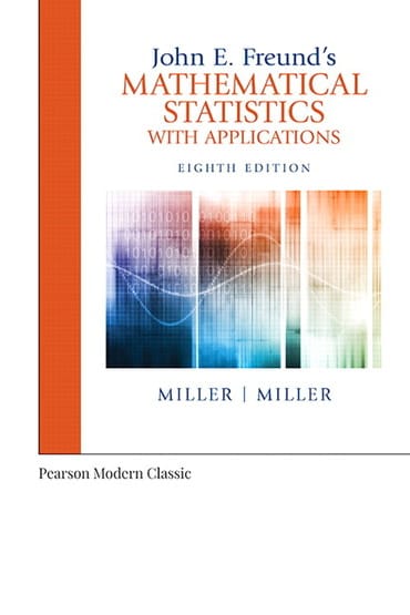 Solutions Manual for John E. Freund's Mathematical Statistics with Applications (Classic Version) 8th Edition by Irwin Miller