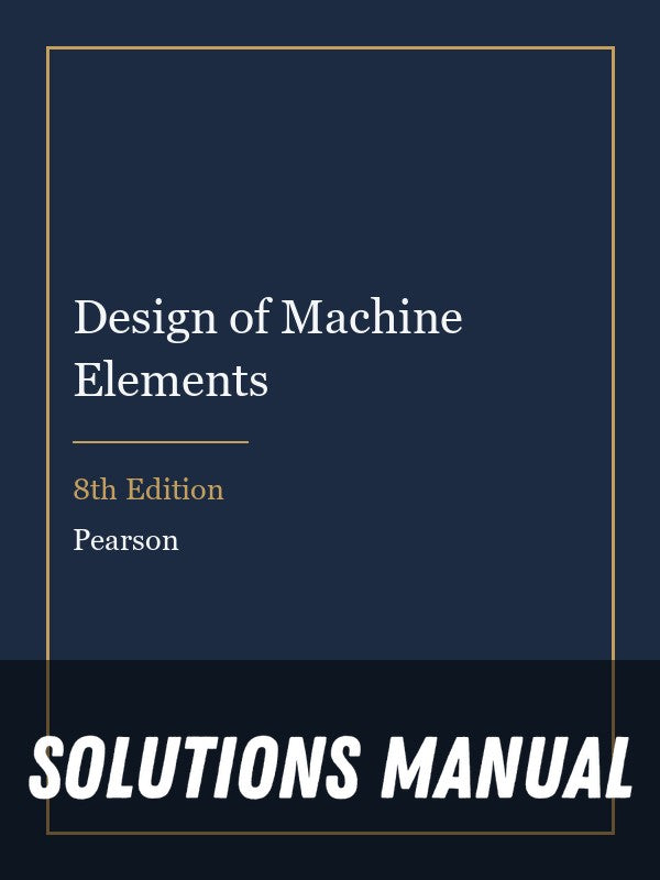 Solutions Manual for Design of Machine Elements 8th Edition