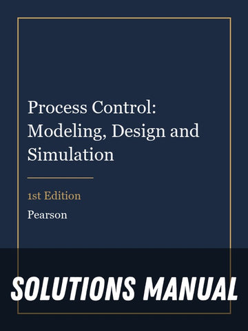 Solutions Manual for Process Control: Modeling, Design and Simulation 1st Edition