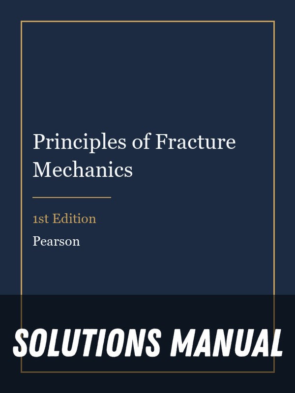 Solutions Manual for Principles of Fracture Mechanics 1st Edition