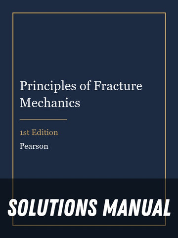 Solutions Manual for Principles of Fracture Mechanics 1st Edition