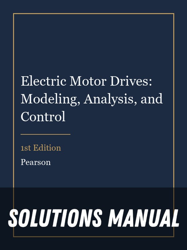 Solutions Manual for Electric Motor Drives: Modeling, Analysis, and Control 1st Edition