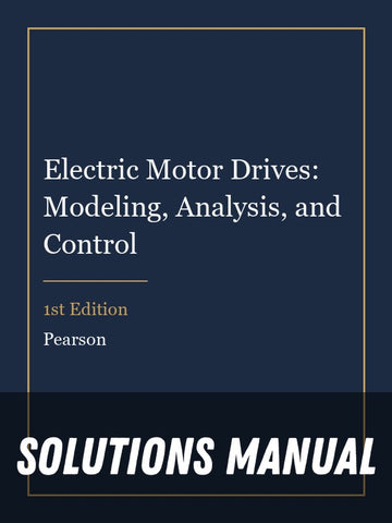 Solutions Manual for Electric Motor Drives: Modeling, Analysis, and Control 1st Edition