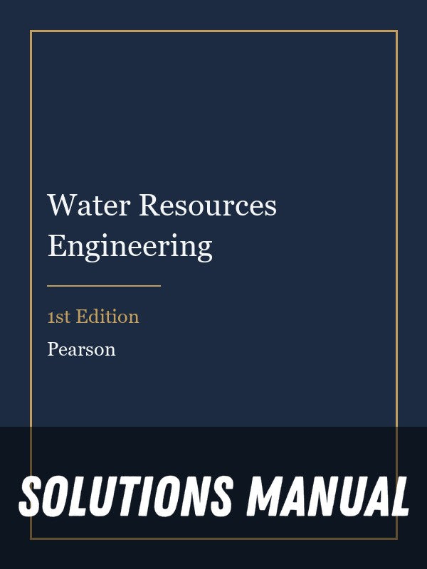 Solutions Manual for Water Resources Engineering 1st Edition