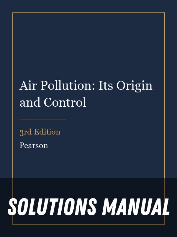 Solutions Manual for Air Pollution: Its Origin and Control 3rd Edition