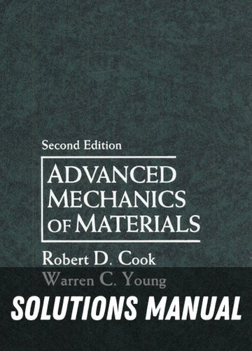 Solutions Manual for Advanced Mechanics of Materials 2nd Edition by Robert Cook