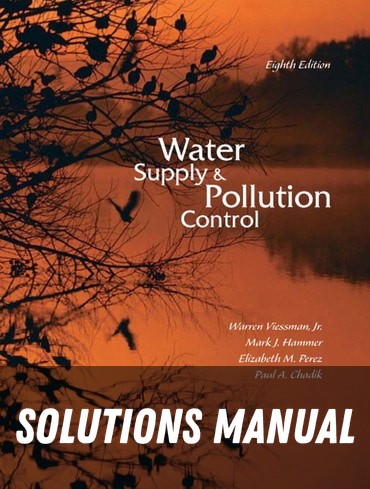 Solutions Manual for Water Supply and Pollution Control 8th Edition by Warren Viessman