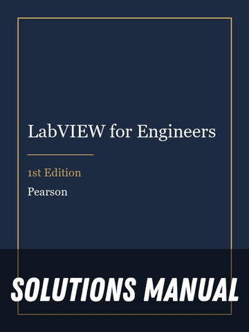 Solutions Manual for LabVIEW for Engineers 1st Edition