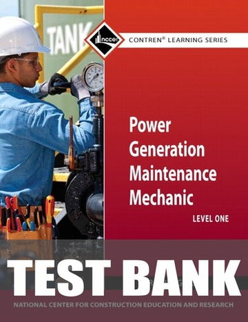 Test Bank for Power Generation Maintenance Mechanic Trainee Guide, Level 1 1st Edition