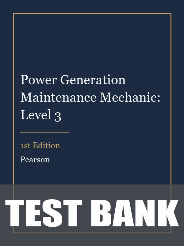 Test Bank for Power Generation Maintenance Mechanic: Level 3 1st Edition