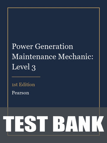 Test Bank for Power Generation Maintenance Mechanic: Level 3 1st Edition