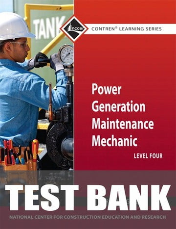 Test Bank for Power Generation Maintenance Mechanic Trainee Guide, Level 4 1st Edition
