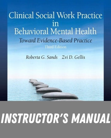 Instructor Manual for Clinical Social Work Practice in Behavioral Mental Health: Toward Evidence-Based Practice 3rd Edition by Roberta G. Sands
