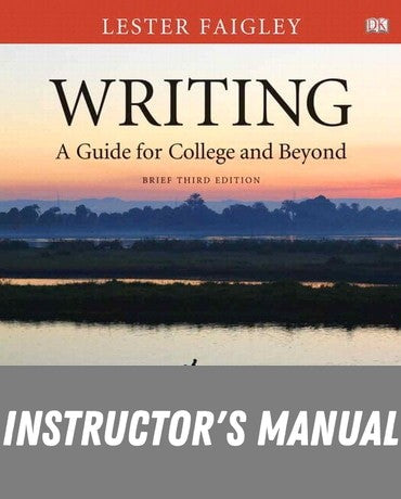 Instructor Manual for Writing: A Guide for College and Beyond, Brief Edition 3rd Edition by Lester Faigley