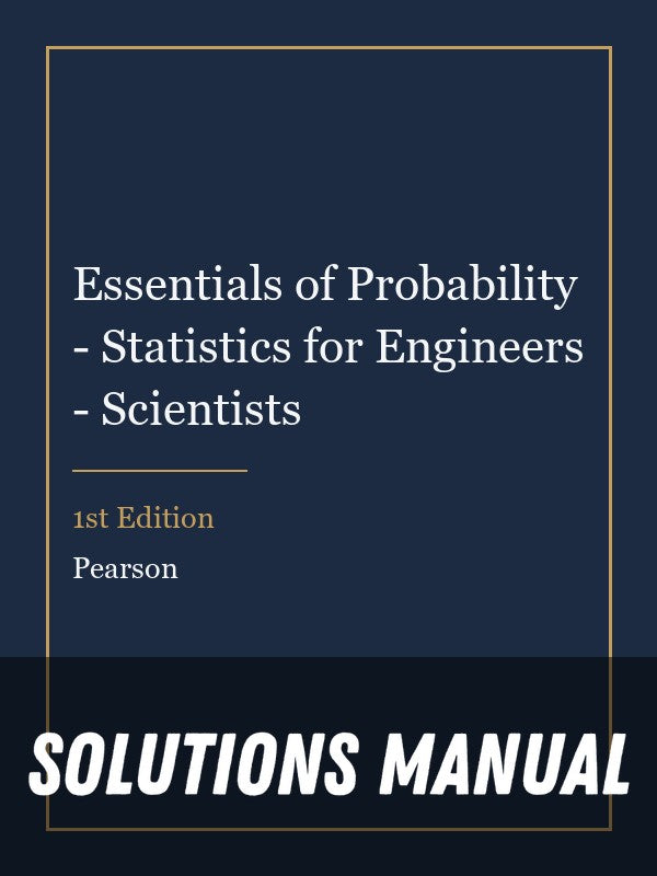 Solutions Manual for Essentials of Probability - Statistics for Engineers - Scientists 1st Edition