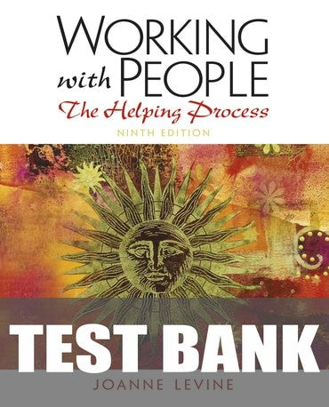 Test Bank for Working with People: The Helping Process 9th Edition by Joanne Levine