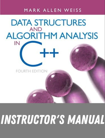 Instructor Manual for Data Structures and Algorithm Analysis in C++ 4th Edition by Mark A. Weiss