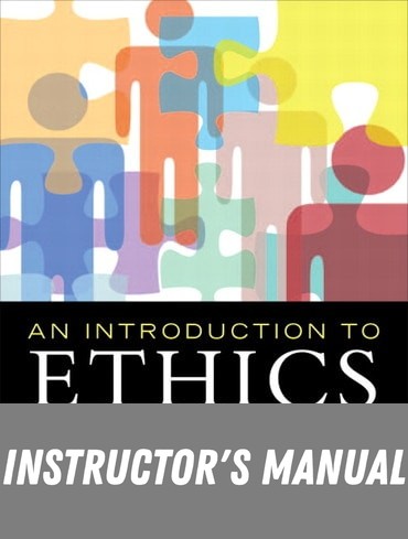 Instructor Manual for An Introduction to Ethics 1st Edition by Kevin Gibson