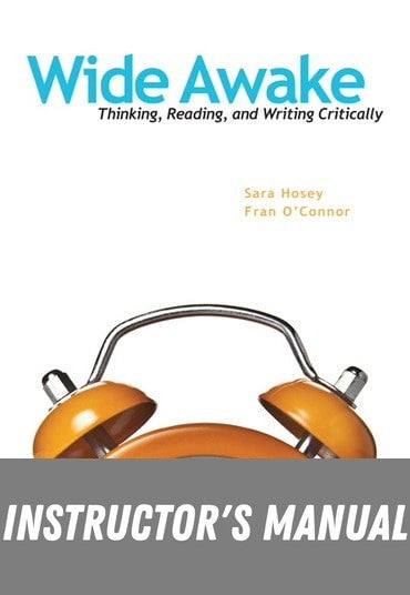 Instructor Manual for Wide Awake: Thinking, Reading, and Writing Critically 1st Edition by Sara Hosey