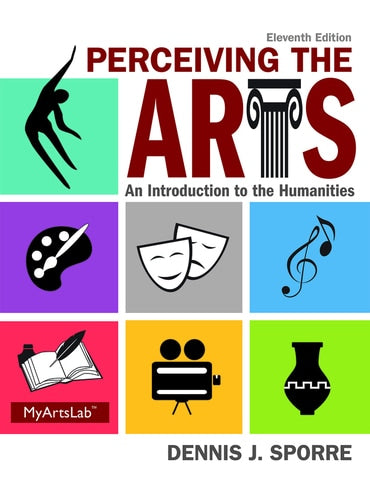 Instructor Manual for Perceiving the Arts: An Introduction to the Humanities 11th Edition by Dennis J. Sporre