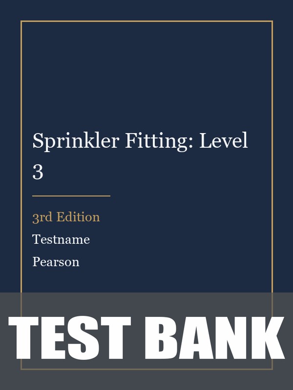 Test Bank for Sprinkler Fitting: Level 3 3rd Edition by Testname
