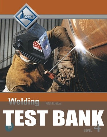 Test Bank for Welding Trainee Guide, Level 4 5th Edition