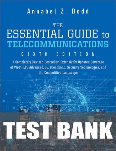 Test Bank for The Essential Guide to Telecommunications 6th Edition by Annabel Z. Dodd
