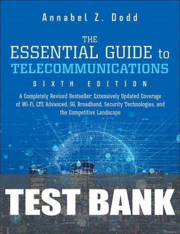 Test Bank for The Essential Guide to Telecommunications 6th Edition by Annabel Z. Dodd