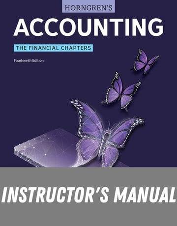 Instructor Manual for Horngren's Accounting, The Financial Chapters 14th Edition by Tracie L. Miller