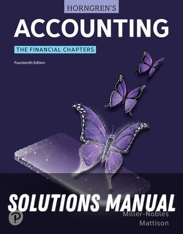 Solutions Manual for Horngren's Accounting, The Financial Chapters 14th Edition by Tracie L. Miller
