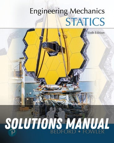 Solutions Manual for Engineering Mechanics: Statics 6th Edition by Anthony Bedford